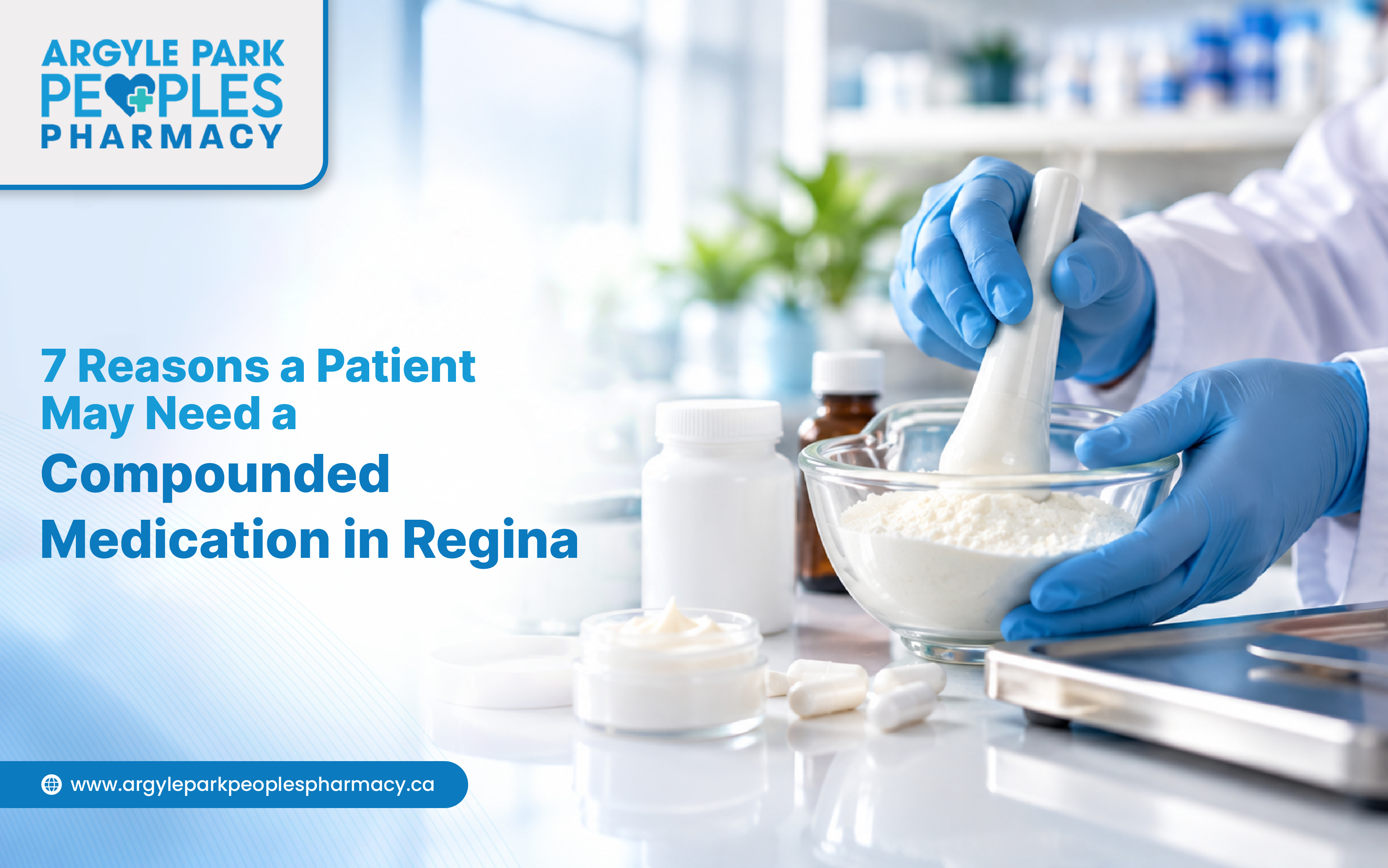 7 Reasons a Patient May Need a Compounded Medication in Regina