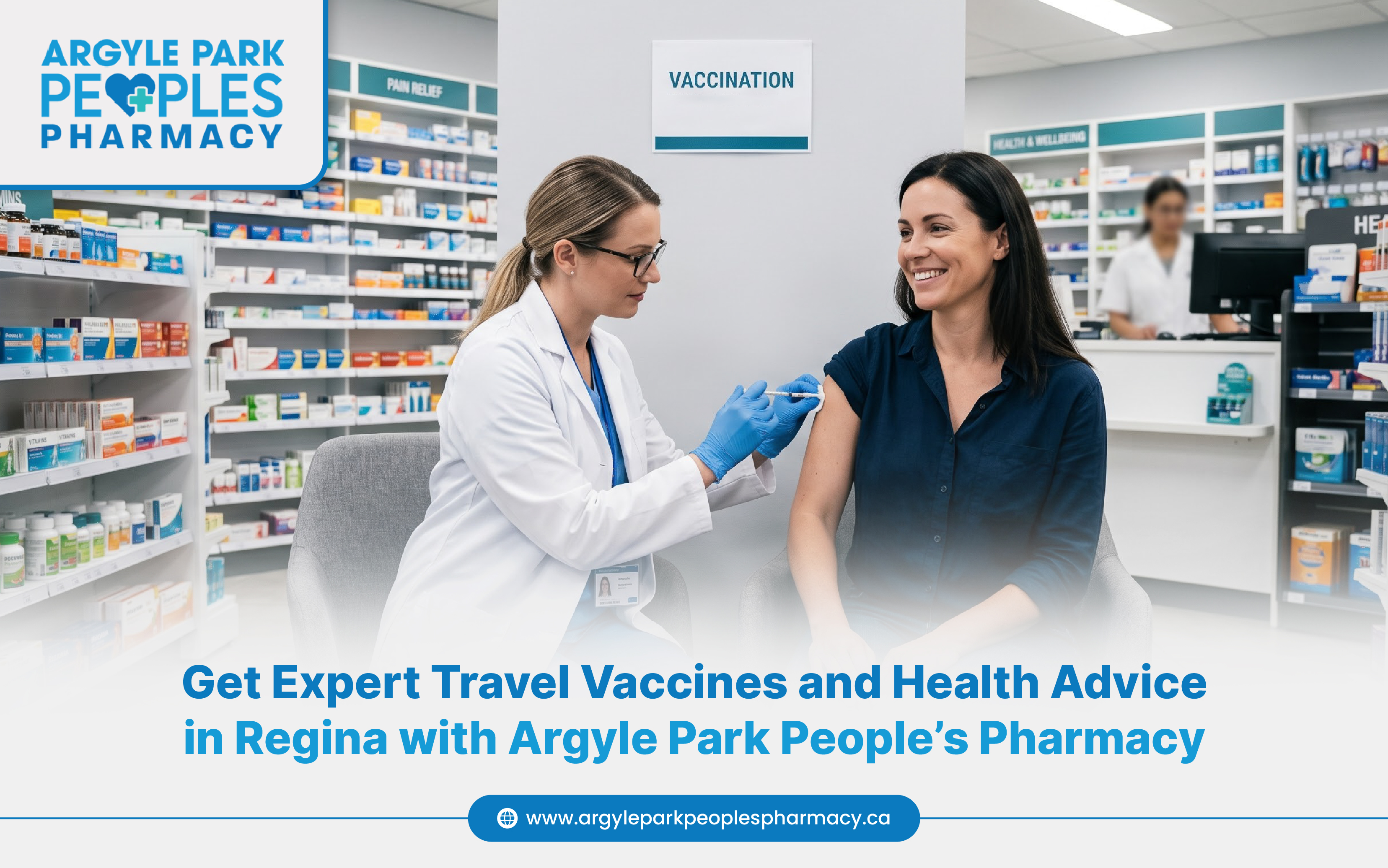 Get Expert Travel Vaccines and Health Advice in Regina with Argyle Park People’s Pharmacy